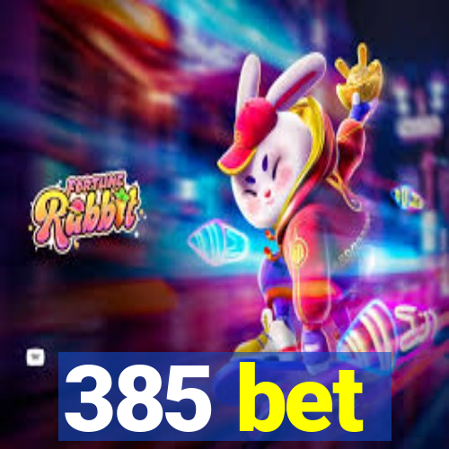 385 bet